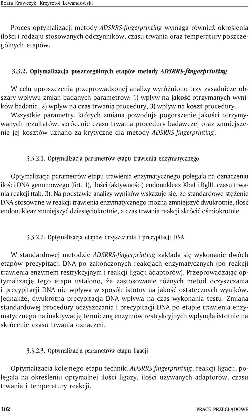 Optymalizacja poszczególnych etapów metody ADSRRS-fingerprinting W celu uproszczenia przeprowadzonej analizy wyró niono trzy zasadnicze obszary wp³ywu zmian badanych parametrów: 1) wp³yw na jakoœæ