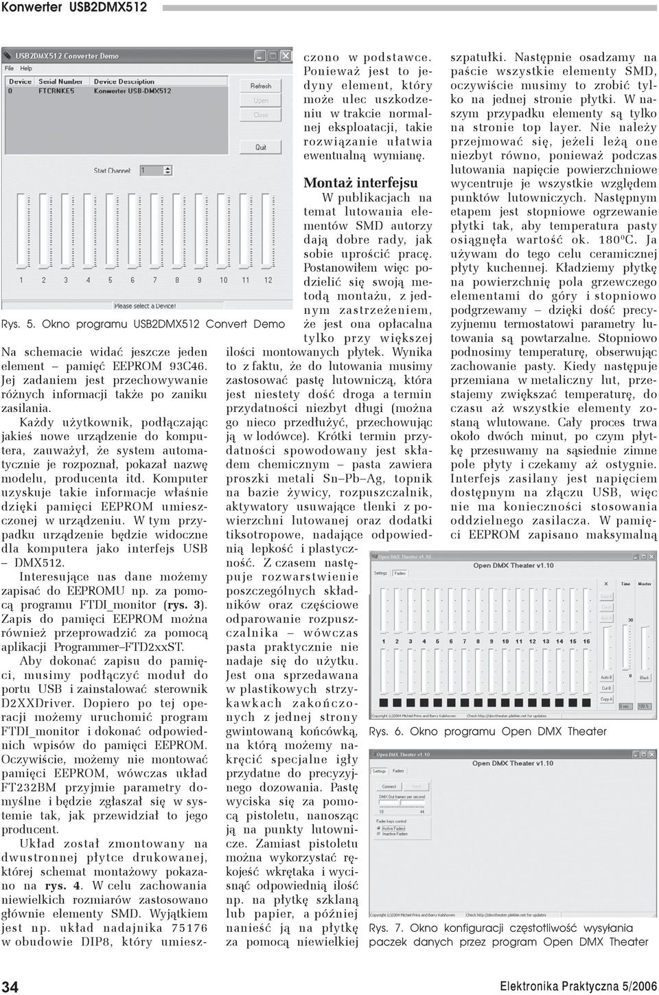 Komputer uzyskuje takie informacje właśnie dzięki pamięci EEPROM umieszczonej w urządzeniu. W tym przypadku urządzenie będzie widoczne dla komputera jako interfejs USB DMX512.