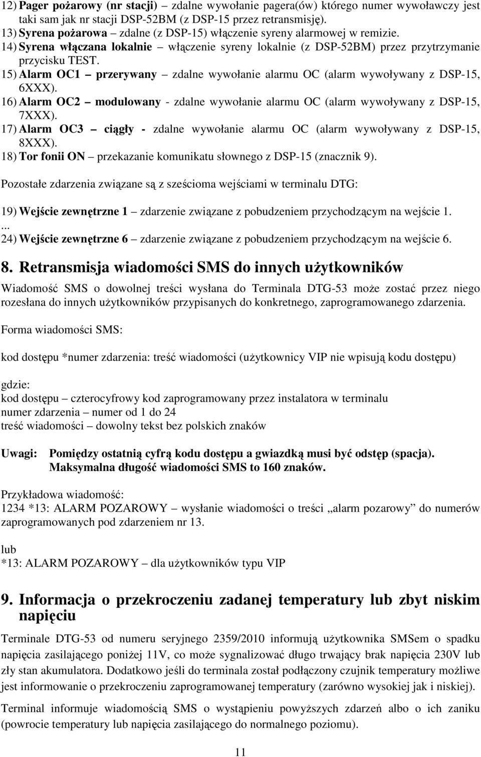 15) Alarm OC1 przerywany zdalne wywołanie alarmu OC (alarm wywoływany z DSP-15, 6XXX). 16) Alarm OC2 modulowany - zdalne wywołanie alarmu OC (alarm wywoływany z DSP-15, 7XXX).