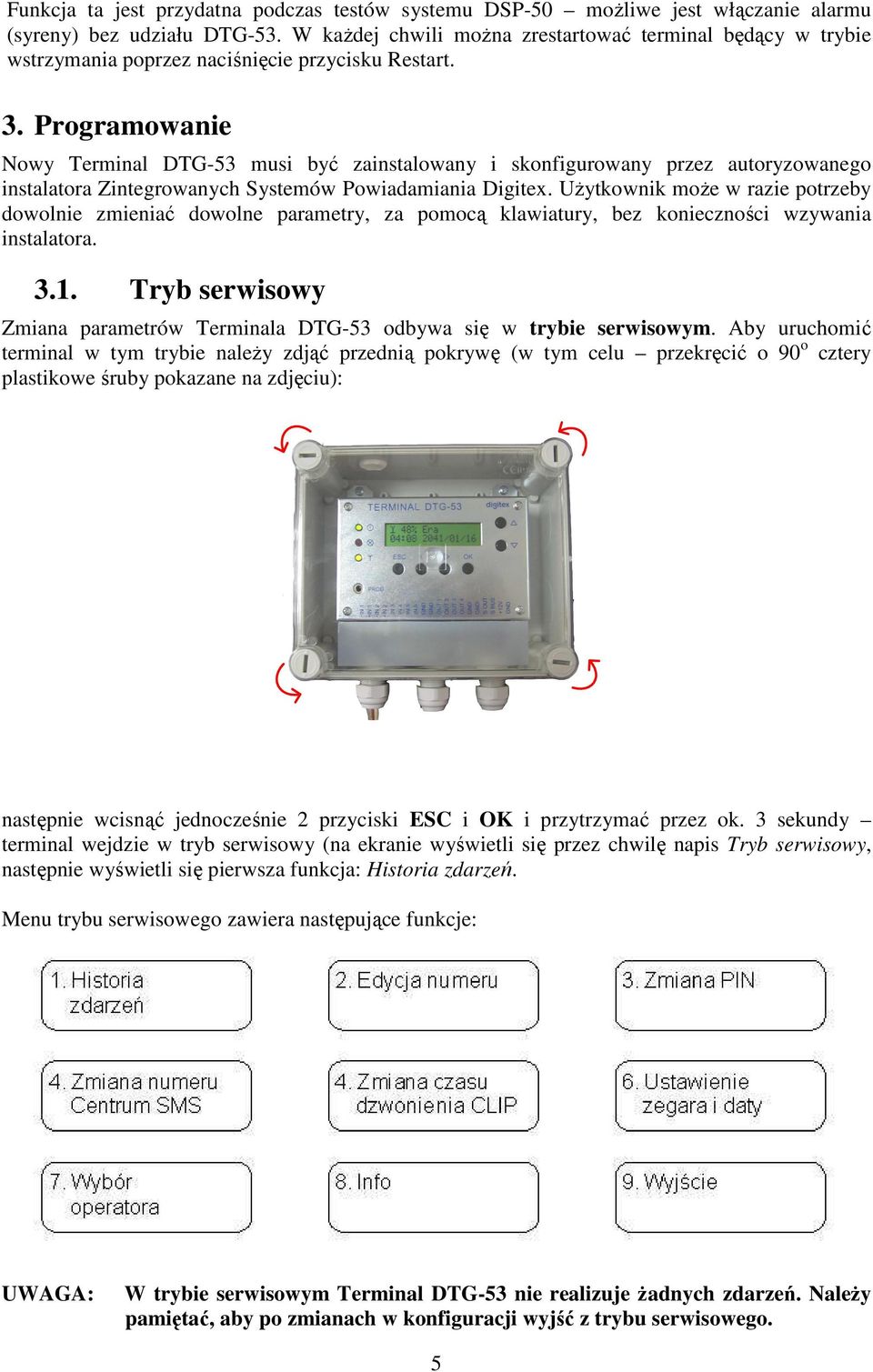 Programowanie Nowy Terminal DTG-53 musi być zainstalowany i skonfigurowany przez autoryzowanego instalatora Zintegrowanych Systemów Powiadamiania Digitex.