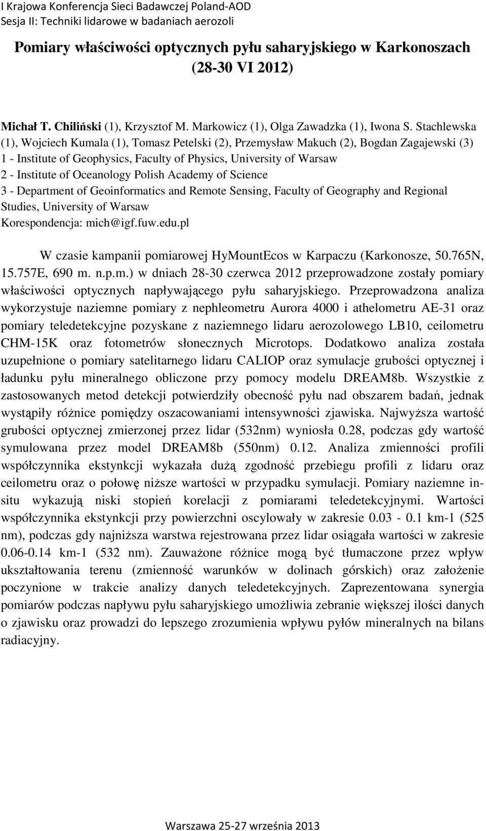 Stachlewska (1), Wojciech Kumala (1), Tomasz Petelski (2), Przemysław Makuch (2), Bogdan Zagajewski (3) 1 - Institute of Geophysics, Faculty of Physics, University of Warsaw 2 - Institute of