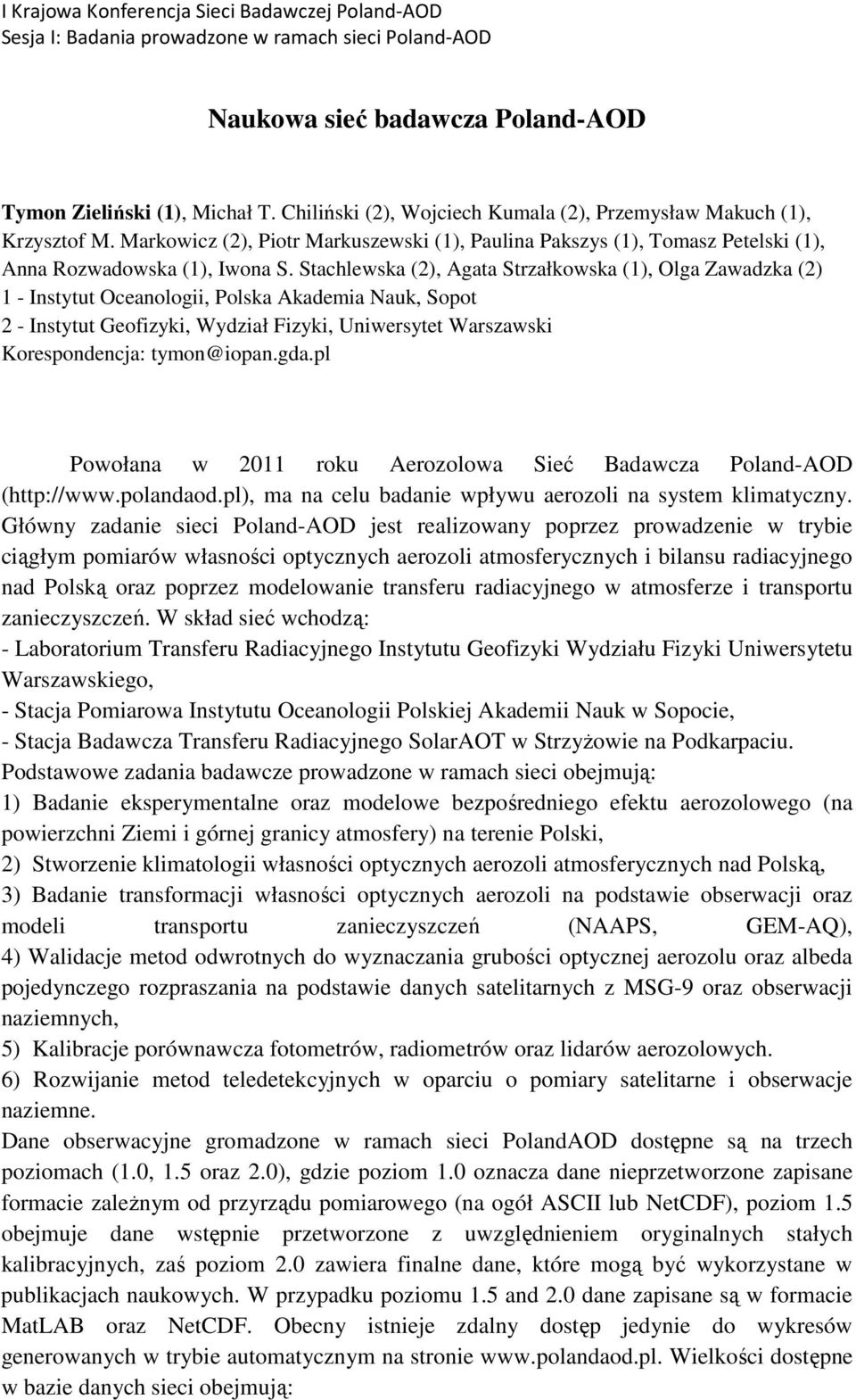 Stachlewska (2), Agata Strzałkowska (1), Olga Zawadzka (2) 1 - Instytut Oceanologii, Polska Akademia Nauk, Sopot 2 - Instytut Geofizyki, Wydział Fizyki, Uniwersytet Warszawski Korespondencja: