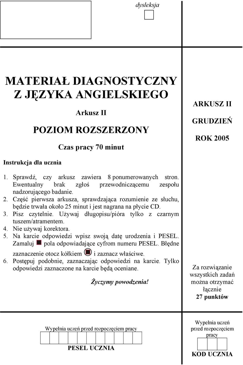 Część pierwsza arkusza, sprawdzająca rozumienie ze słuchu, będzie trwała około 25 minut i jest nagrana na płycie CD. 3. Pisz czytelnie. Używaj długopisu/pióra tylko z czarnym tuszem/atramentem. 4.