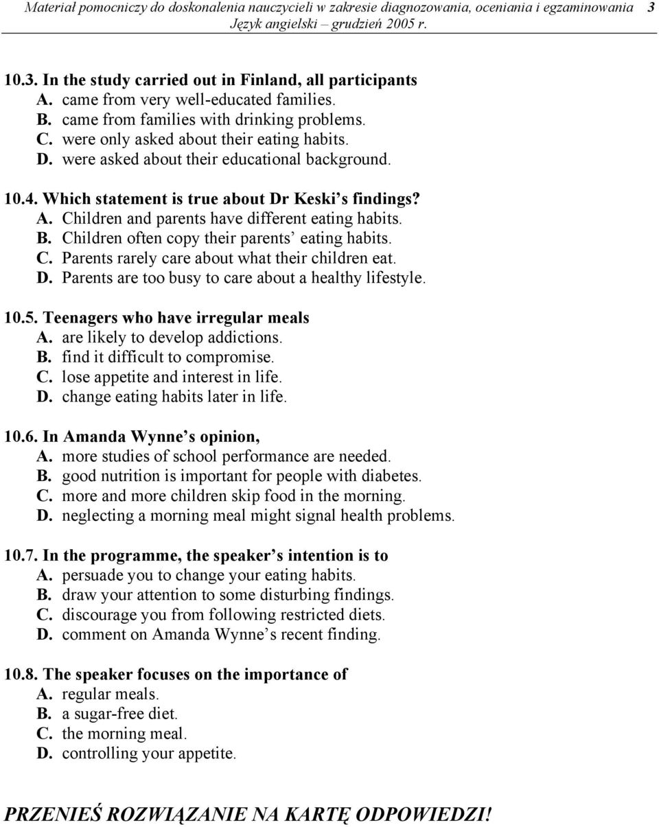 Which statement is true about Dr Keski s findings? A. Children and parents have different eating habits. B. Children often copy their parents eating habits. C. Parents rarely care about what their children eat.