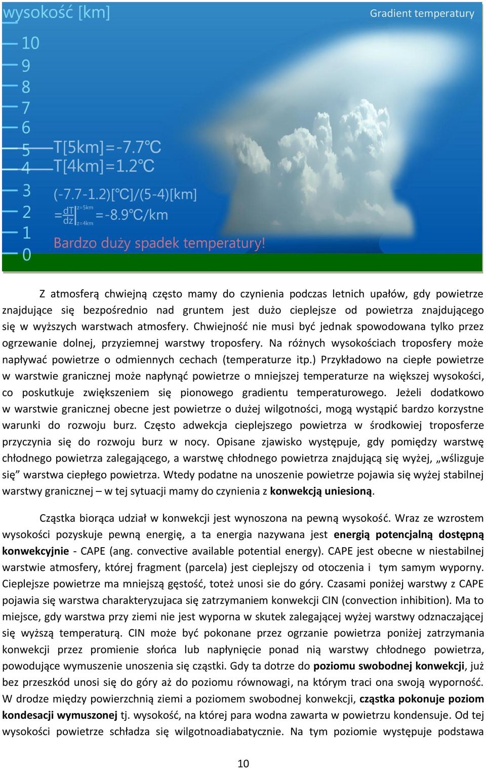 Na różnych wysokościach troposfery może napływad powietrze o odmiennych cechach (temperaturze itp.