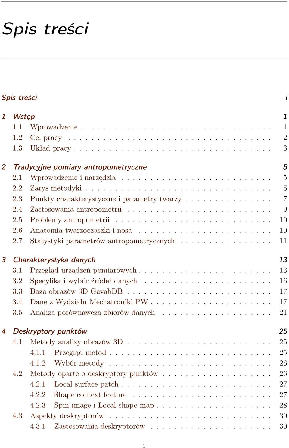 4 Zastosowania antropometrii......................... 9 2.5 Problemy antropometrii........................... 10 2.6 Anatomia twarzoczaszki i nosa....................... 10 2.7 Statystyki parametrów antropometrycznych.