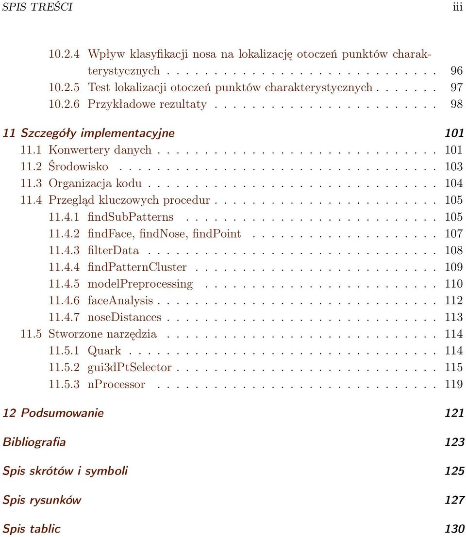 3 Organizacja kodu............................... 104 11.4 Przegląd kluczowych procedur........................ 105 11.4.1 findsubpatterns........................... 105 11.4.2 findface, findnose, findpoint.