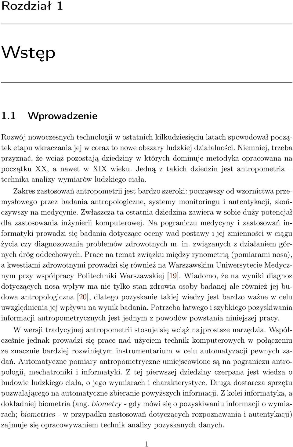 Jedną z takich dziedzin jest antropometria technika analizy wymiarów ludzkiego ciała.