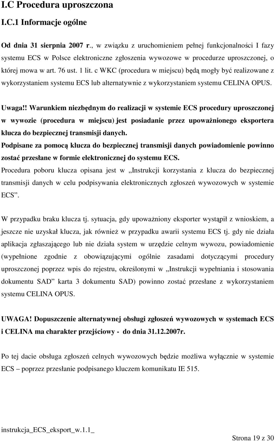 c WKC (procedura w miejscu) będą mogły być realizowane z wykorzystaniem systemu ECS lub alternatywnie z wykorzystaniem systemu CELINA OPUS. Uwaga!