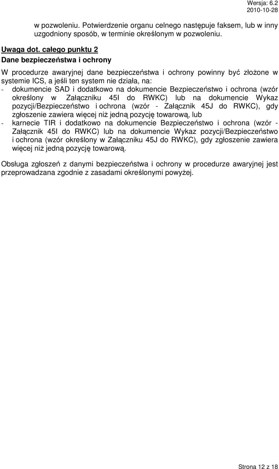 na dokumencie Bezpieczeństwo i ochrona (wzór określony w Załączniku 45I do RWKC) lub na dokumencie Wykaz pozycji/bezpieczeństwo i ochrona (wzór - Załącznik 45J do RWKC), gdy zgłoszenie zawiera więcej