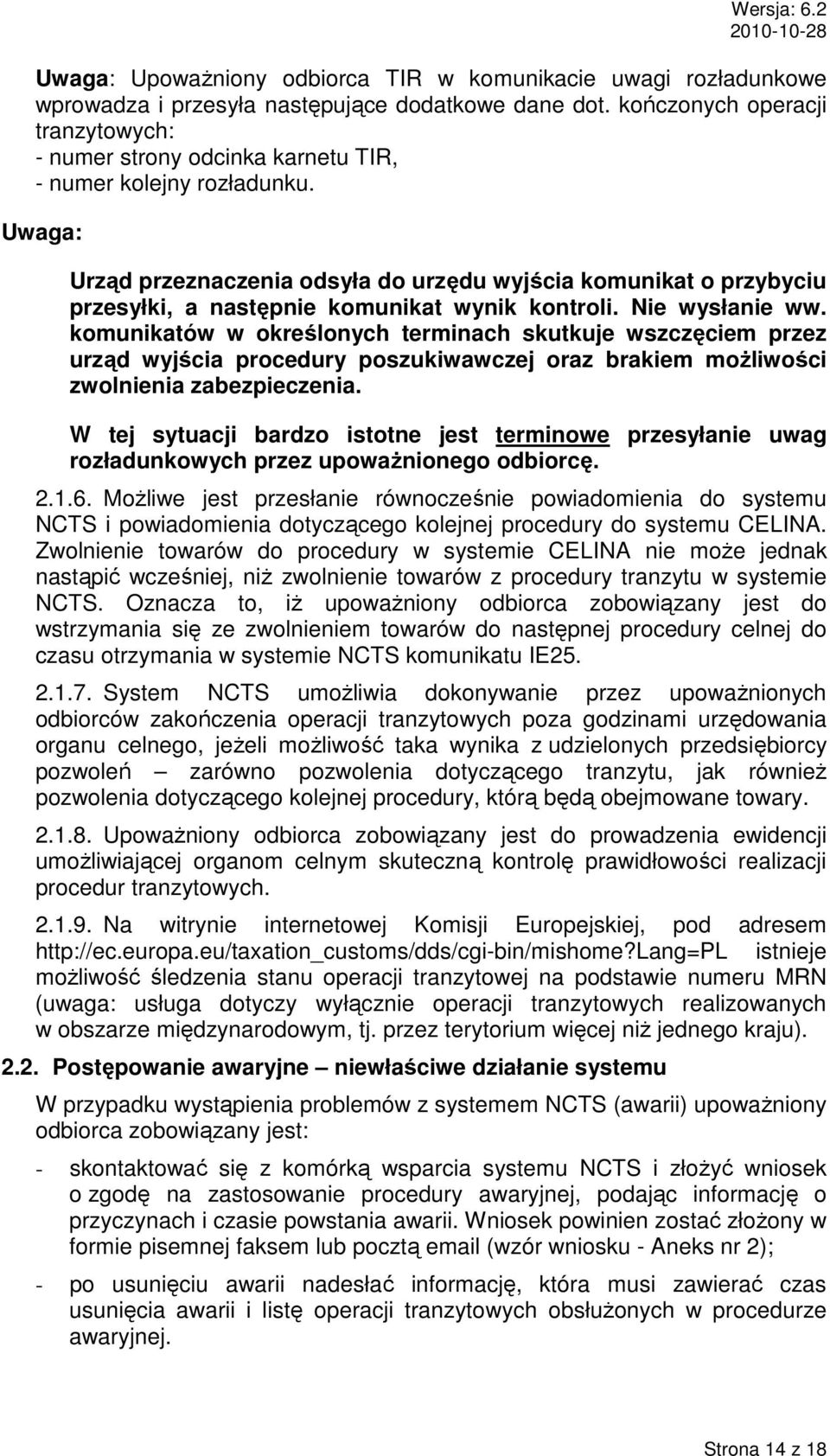 Uwaga: Urząd przeznaczenia odsyła do urzędu wyjścia komunikat o przybyciu przesyłki, a następnie komunikat wynik kontroli. Nie wysłanie ww.