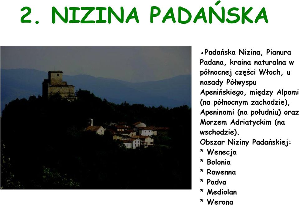 północnym zachodzie), Apeninami (na południu) oraz Morzem Adriatyckim (na