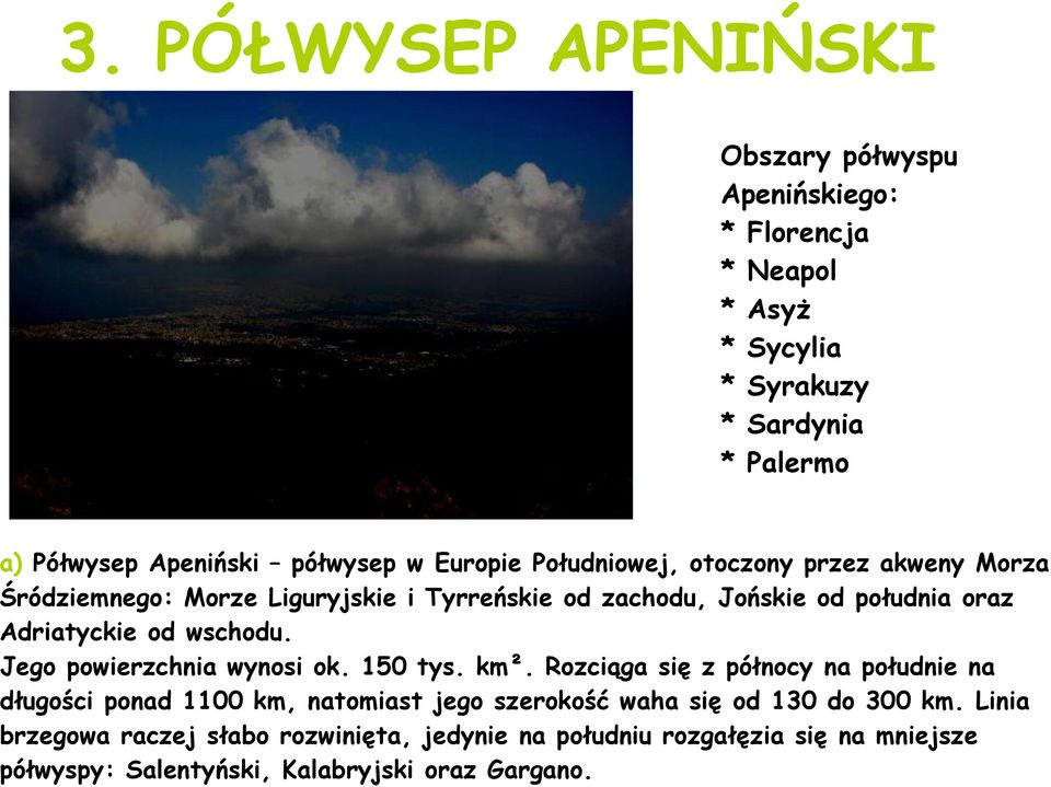 Adriatyckie od wschodu. Jego powierzchnia wynosi ok. 150 tys. km².