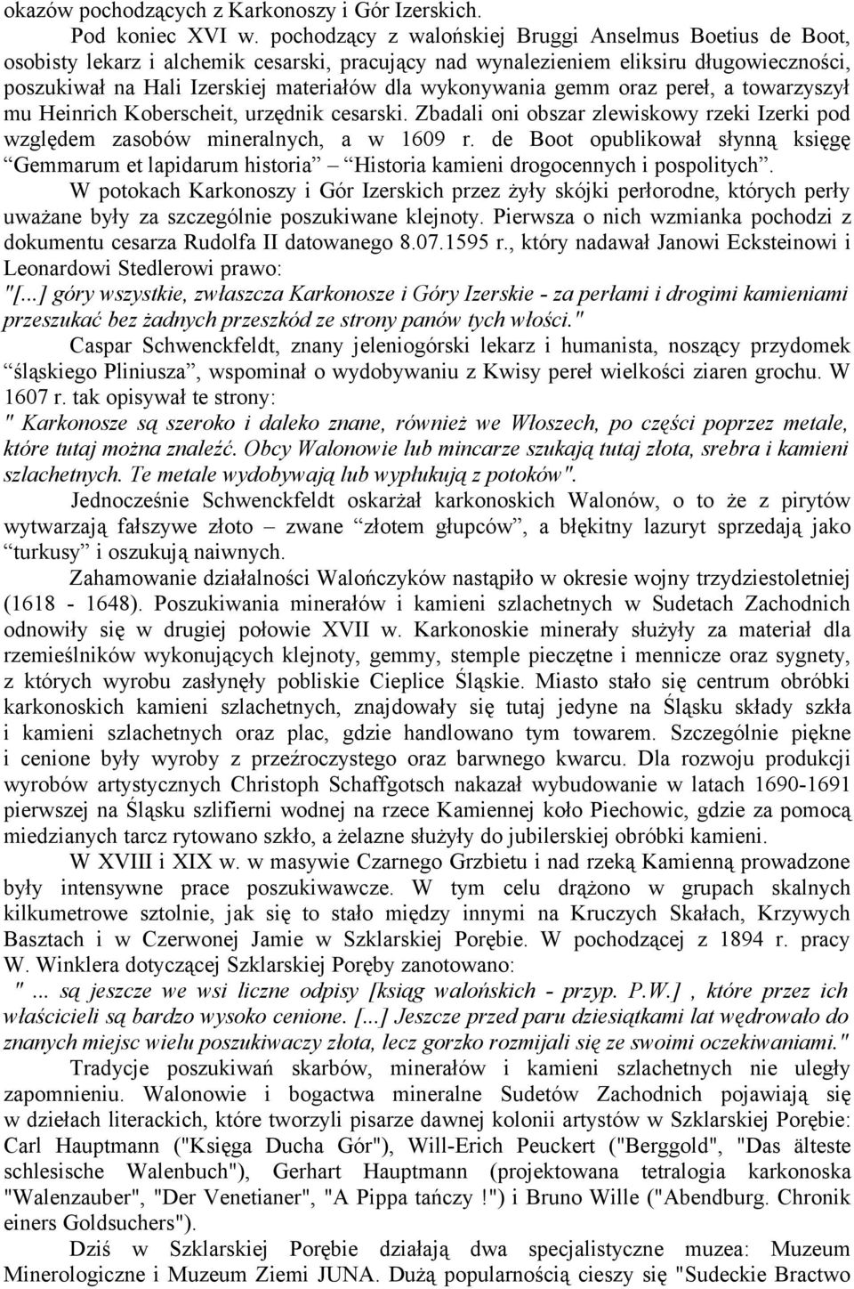 wykonywania gemm oraz pereł, a towarzyszył mu Heinrich Koberscheit, urzędnik cesarski. Zbadali oni obszar zlewiskowy rzeki Izerki pod względem zasobów mineralnych, a w 1609 r.