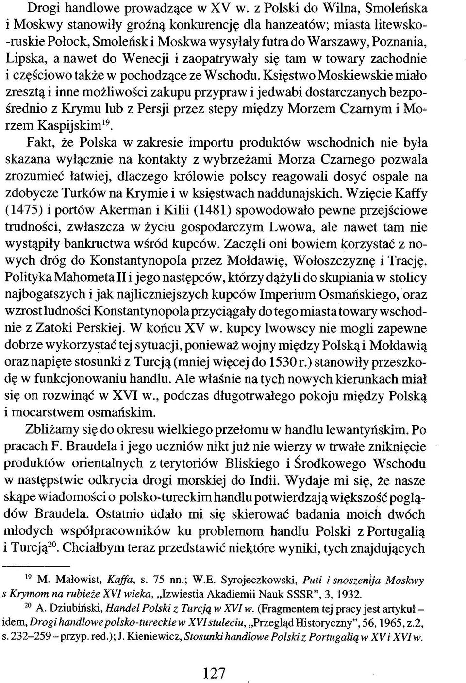 zaopatrywały się tam w towary zachodnie i częściowo także w pochodzące ze Wschodu.