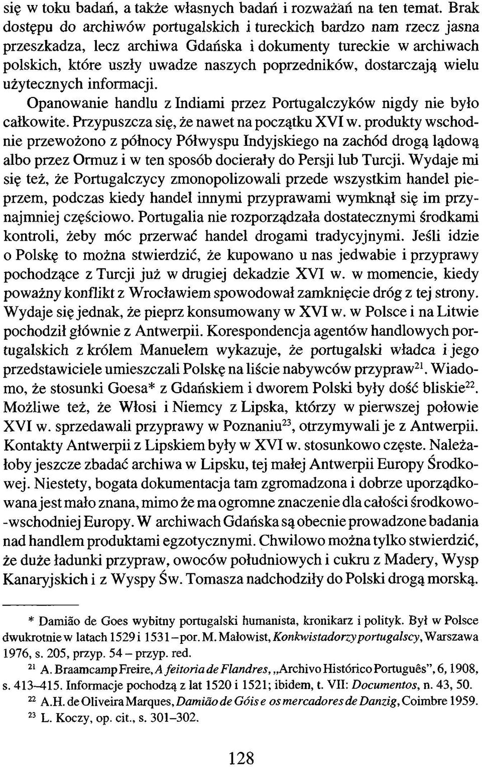 dostarczają wielu użytecznych informacji. Opanowanie handlu z Indiami przez Portugalczyków nigdy nie było całkowite. Przypuszcza się, że nawet na początku XVI w.