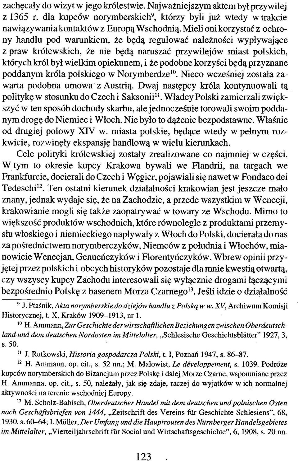 że podobne korzyści będą przyznane poddanym króla polskiego w Norymberdze10. Nieco wcześniej została zawarta podobna umowa z Austrią.