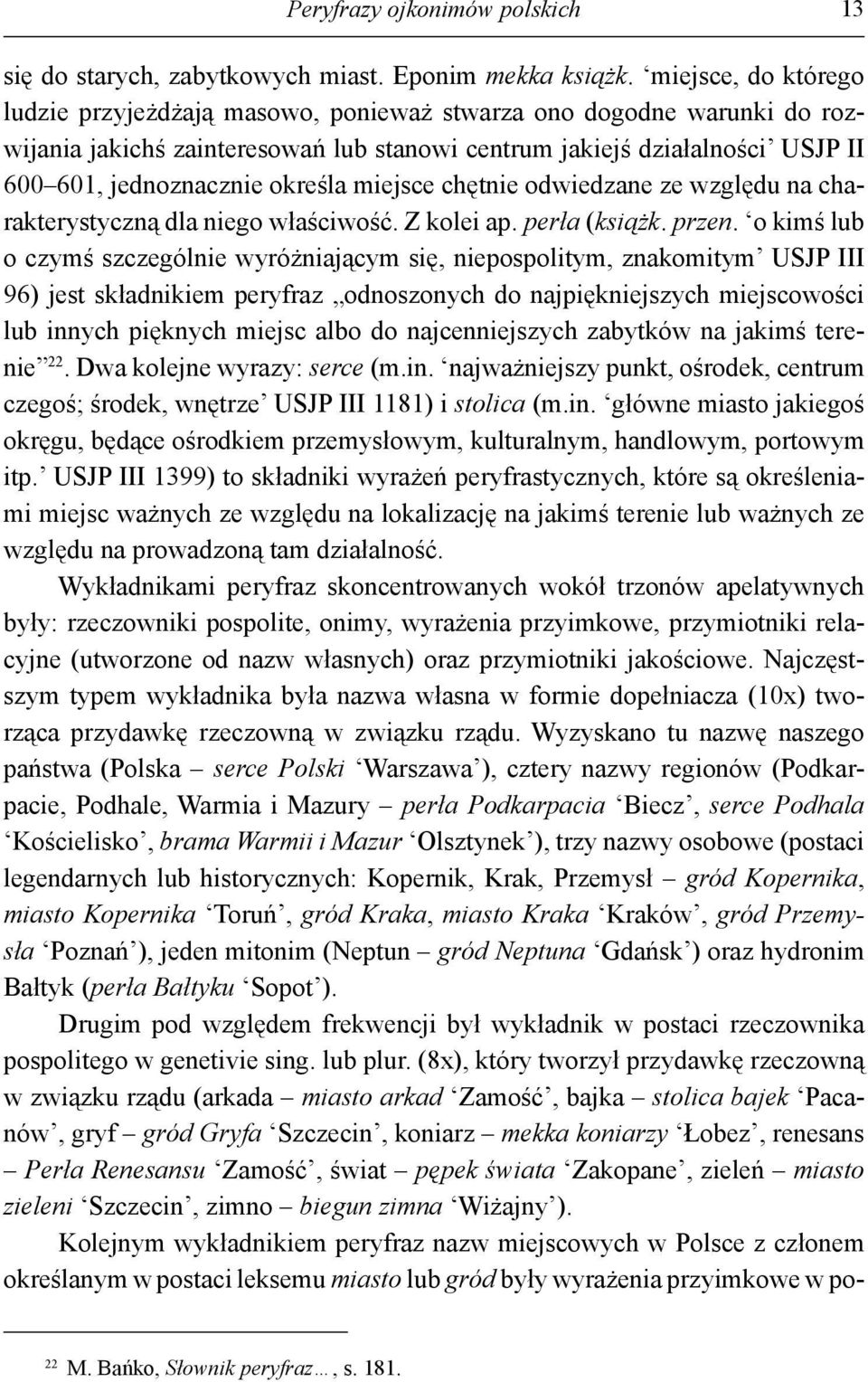 określa miejsce chętnie odwiedzane ze względu na charakterystyczną dla niego właściwość. Z kolei ap. perła (książk. przen.