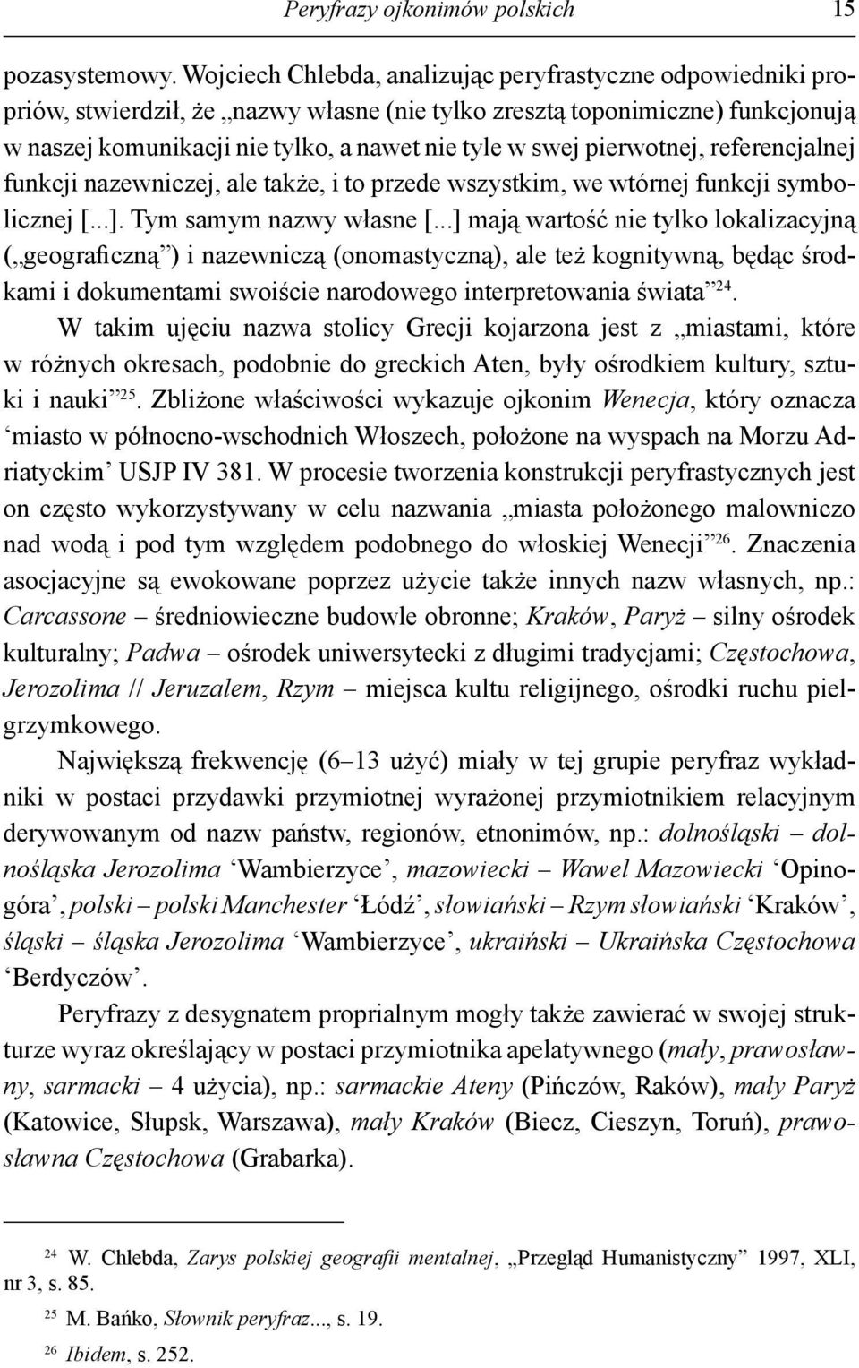 pierwotnej, referencjalnej funkcji nazewniczej, ale także, i to przede wszystkim, we wtórnej funkcji symbolicznej [...]. Tym samym nazwy własne [.