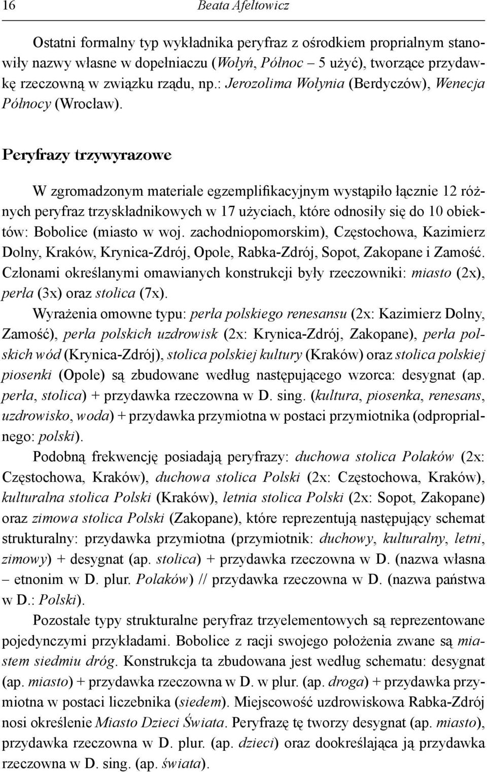 Peryfrazy trzywyrazowe W zgromadzonym materiale egzemplifikacyjnym wystąpiło łącznie 12 różnych peryfraz trzyskładnikowych w 17 użyciach, które odnosiły się do 10 obiektów: Bobolice (miasto w woj.