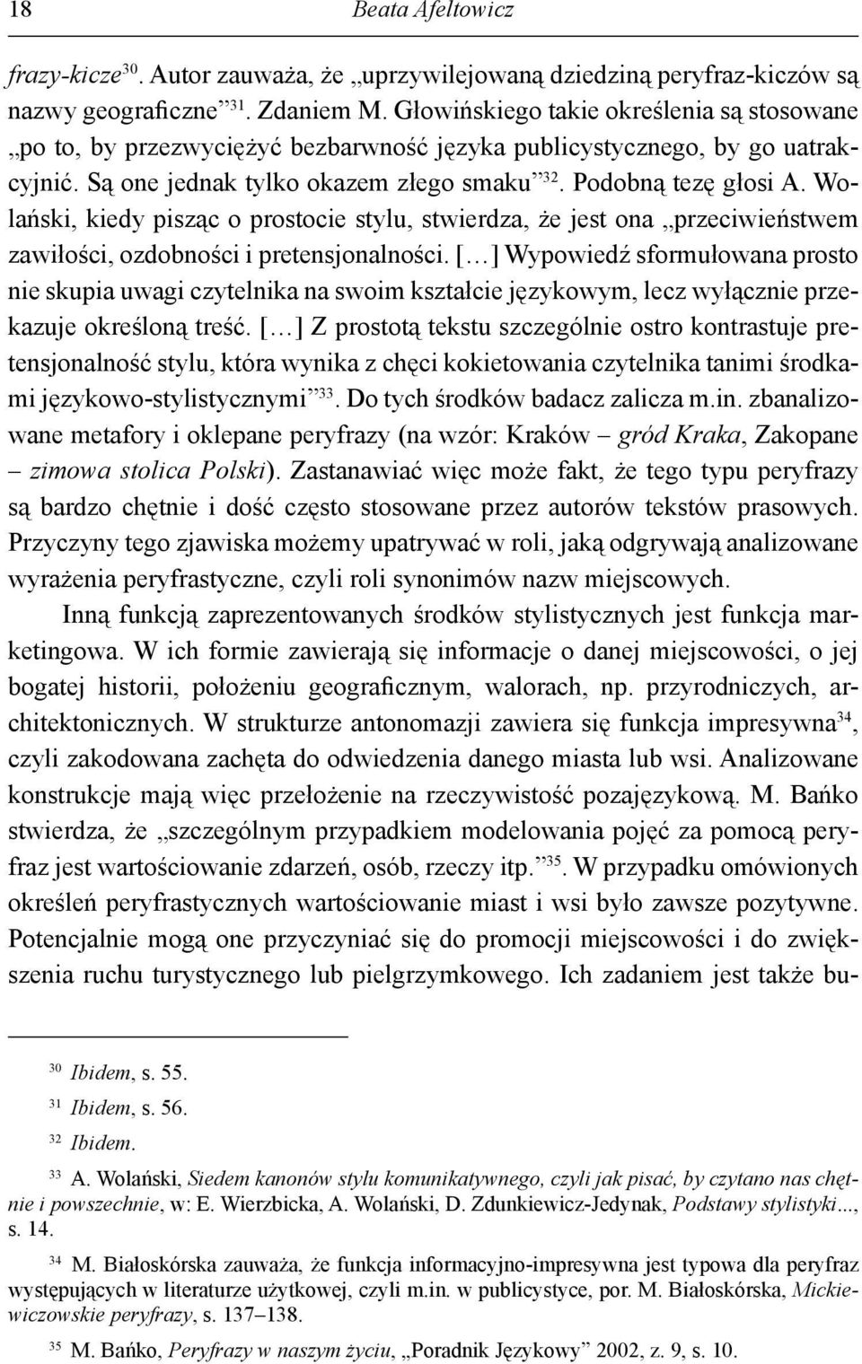 Wolański, kiedy pisząc o prostocie stylu, stwierdza, że jest ona przeciwieństwem zawiłości, ozdobności i pretensjonalności.