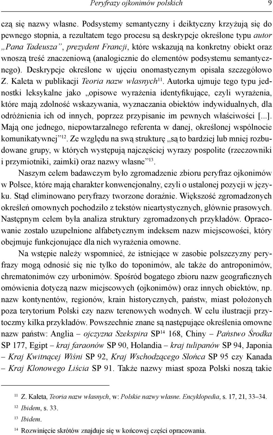 oraz wnoszą treść znaczeniową (analogicznie do elementów podsystemu semantycznego). Deskrypcje określone w ujęciu onomastycznym opisała szczegółowo Z. Kaleta w publikacji Teoria nazw własnych 11.