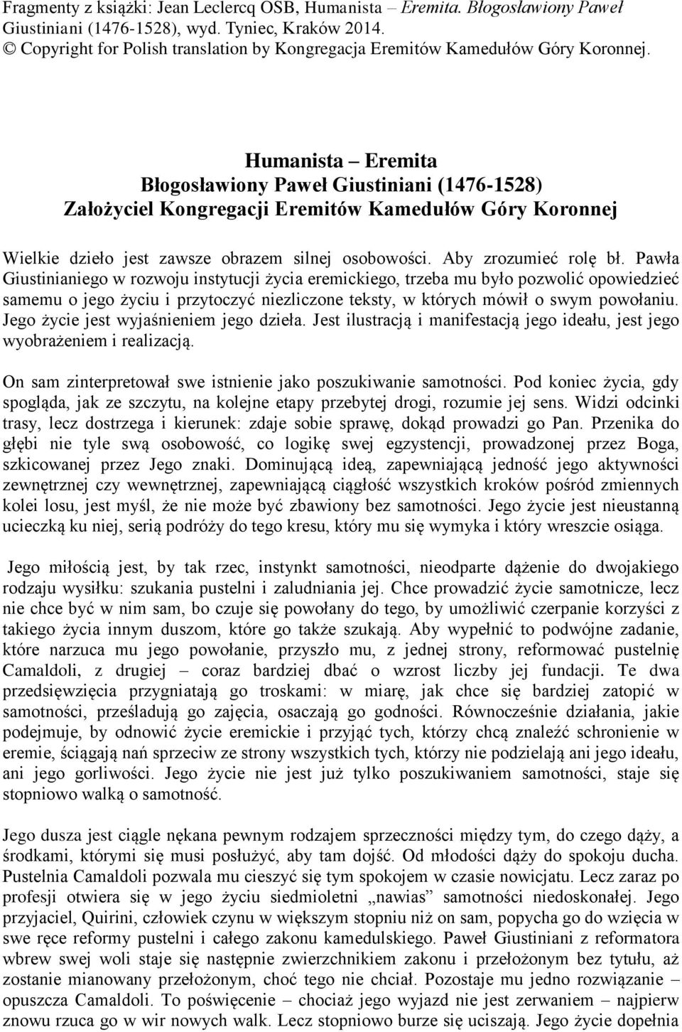 Humanista Eremita Błogosławiony Paweł Giustiniani (1476-1528) Założyciel Kongregacji Eremitów Kamedułów Góry Koronnej Wielkie dzieło jest zawsze obrazem silnej osobowości. Aby zrozumieć rolę bł.