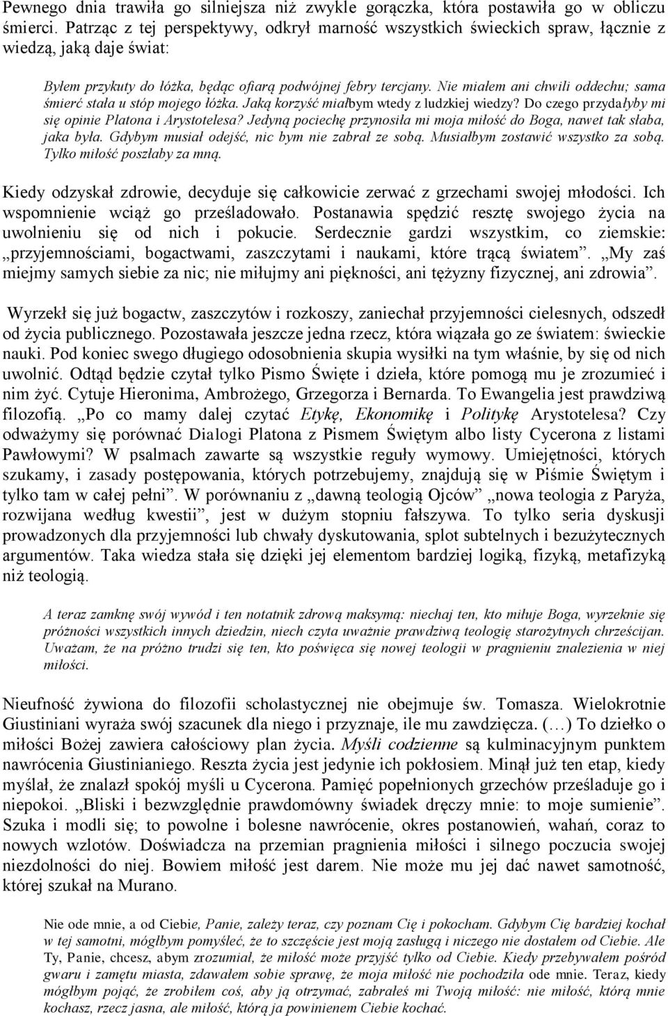 Nie miałem ani chwili oddechu; sama śmierć stała u stóp mojego łóżka. Jaką korzyść miałbym wtedy z ludzkiej wiedzy? Do czego przydałyby mi się opinie Platona i Arystotelesa?