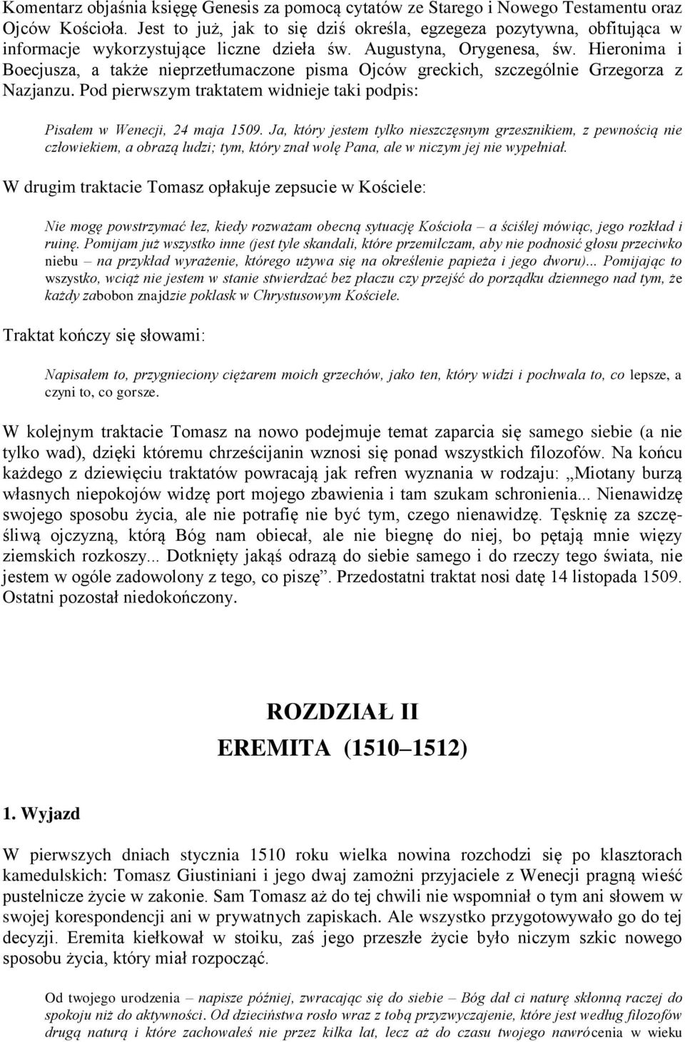 Hieronima i Boecjusza, a także nieprzetłumaczone pisma Ojców greckich, szczególnie Grzegorza z Nazjanzu. Pod pierwszym traktatem widnieje taki podpis: Pisałem w Wenecji, 24 maja 1509.