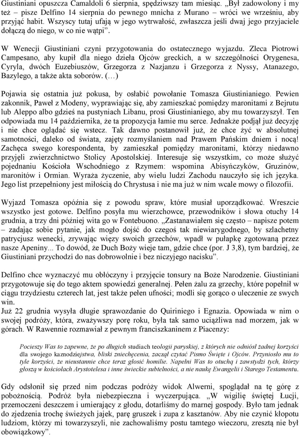 Zleca Piotrowi Campesano, aby kupił dla niego dzieła Ojców greckich, a w szczególności Orygenesa, Cyryla, dwóch Euzebiuszów, Grzegorza z Nazjanzu i Grzegorza z Nyssy, Atanazego, Bazylego, a także