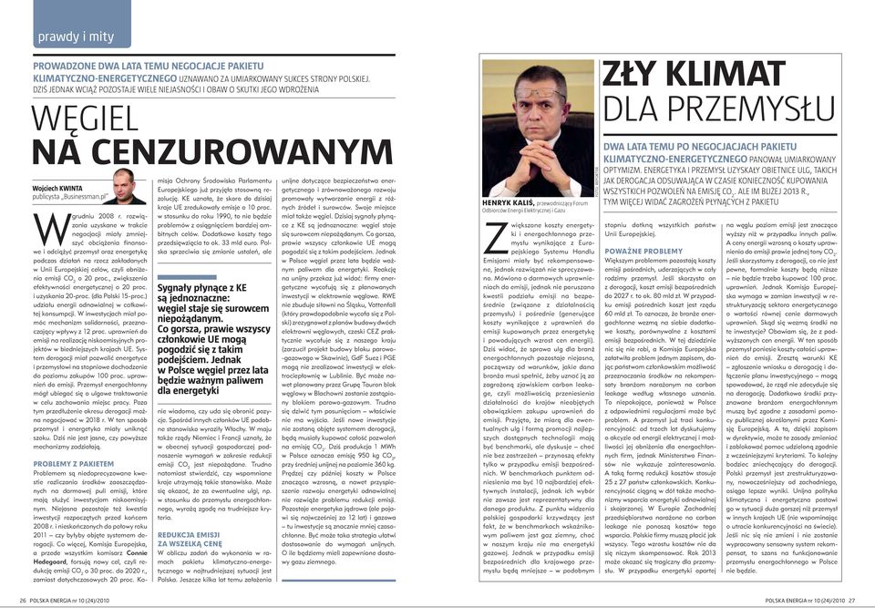 rozwiązania uzyskane w trakcie negocjacji miały zmniejszyć obciążenia finansowe i odciążyć przemysł oraz energetykę podczas działań na rzecz zakładanych w Unii Europejskiej celów, czyli obniżenia