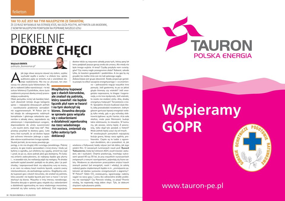 opinia publiczna pęka ze śmiechu lub z wściekłości dostaje nadciśnienia. Nie ma co ukrywać, ten stan rzeczy nie ułatwia życia felietonistom.