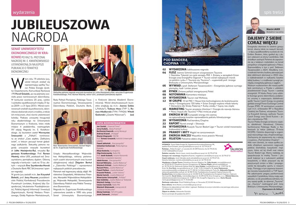 Kwiatkowskiego ustanowioną za najlepsze publikacje o tematyce ekonomicznej Wtym roku 19 członków jury, wśród których znalazł się reprezentujący spółkę Tauron Polska Energia dyrektor Departamentu