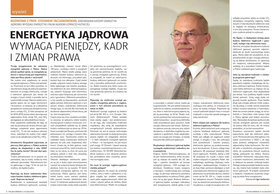 wdrożenia energetyki jądrowej w Polsce. Można jednak spotkać opinie, że energetyka jądrowa w naszym kraju jest niepotrzebna. Jakie jest Pana zdanie w tej kwestii?