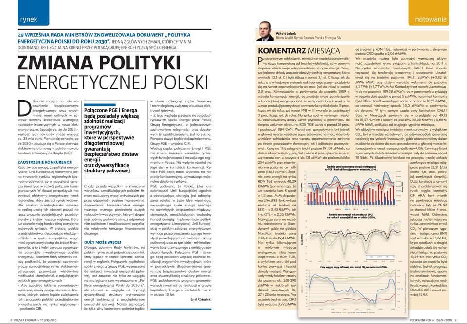 bezpieczeństwa energetycznego oraz wypełnienie norm unijnych w zakresie ochrony środowiska wymagają nakładów inwestycyjnych w nowe bloki energetyczne. Szacuje się, że do 2023 r.