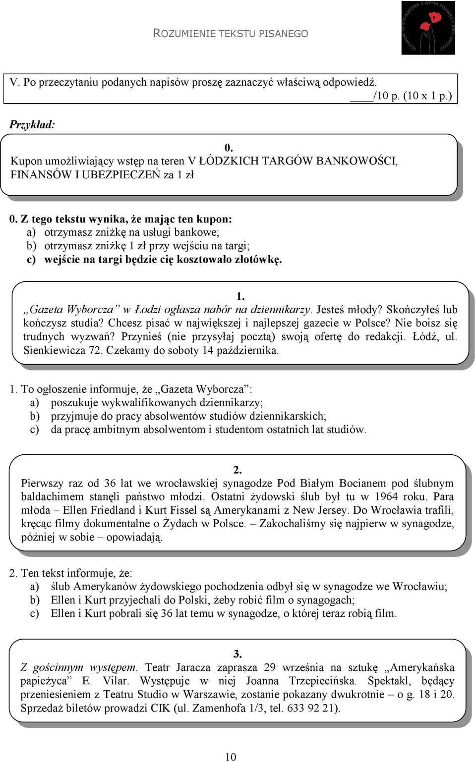 Z tego tekstu wynika, że mając ten kupon: a) otrzymasz zniżkę na usługi bankowe; b) otrzymasz zniżkę 1 zł przy wejściu na targi; c) wejście na targi będzie cię kosztowało złotówkę. 1. Gazeta Wyborcza w Łodzi ogłasza nabór na dziennikarzy.