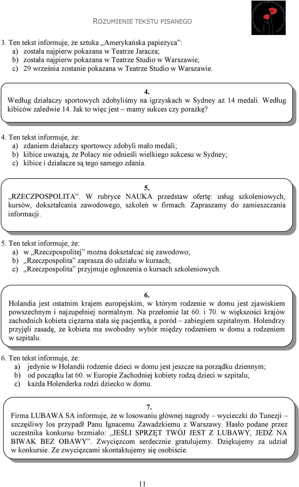 Według działaczy sportowych zdobyliśmy na igrzyskach w Sydney aż 14 medali. Według kibiców zaledwie 14. Jak to więc jest mamy sukces czy porażkę? 4.