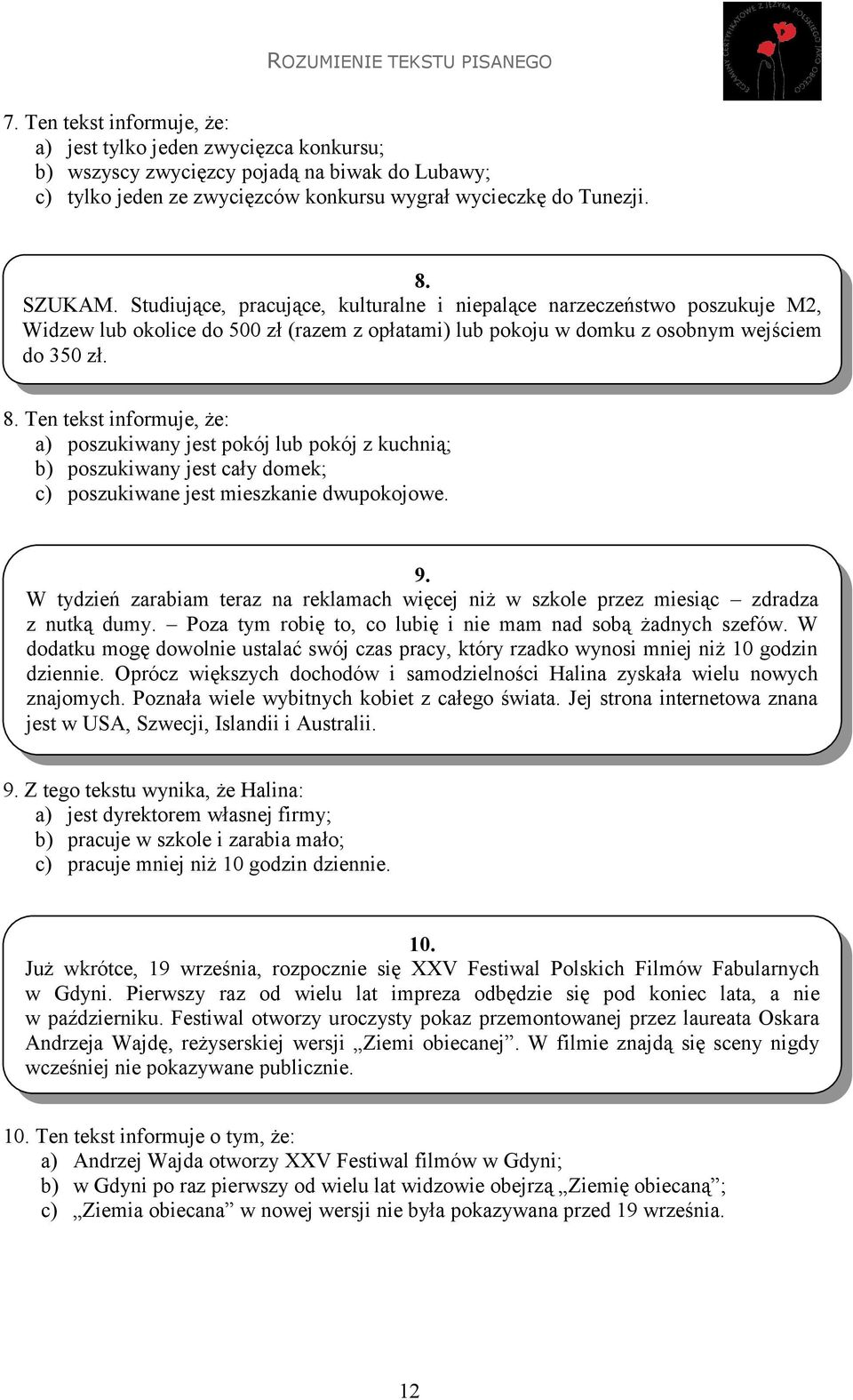 Ten tekst informuje, że: a) poszukiwany jest pokój lub pokój z kuchnią; b) poszukiwany jest cały domek; c) poszukiwane jest mieszkanie dwupokojowe. 9.