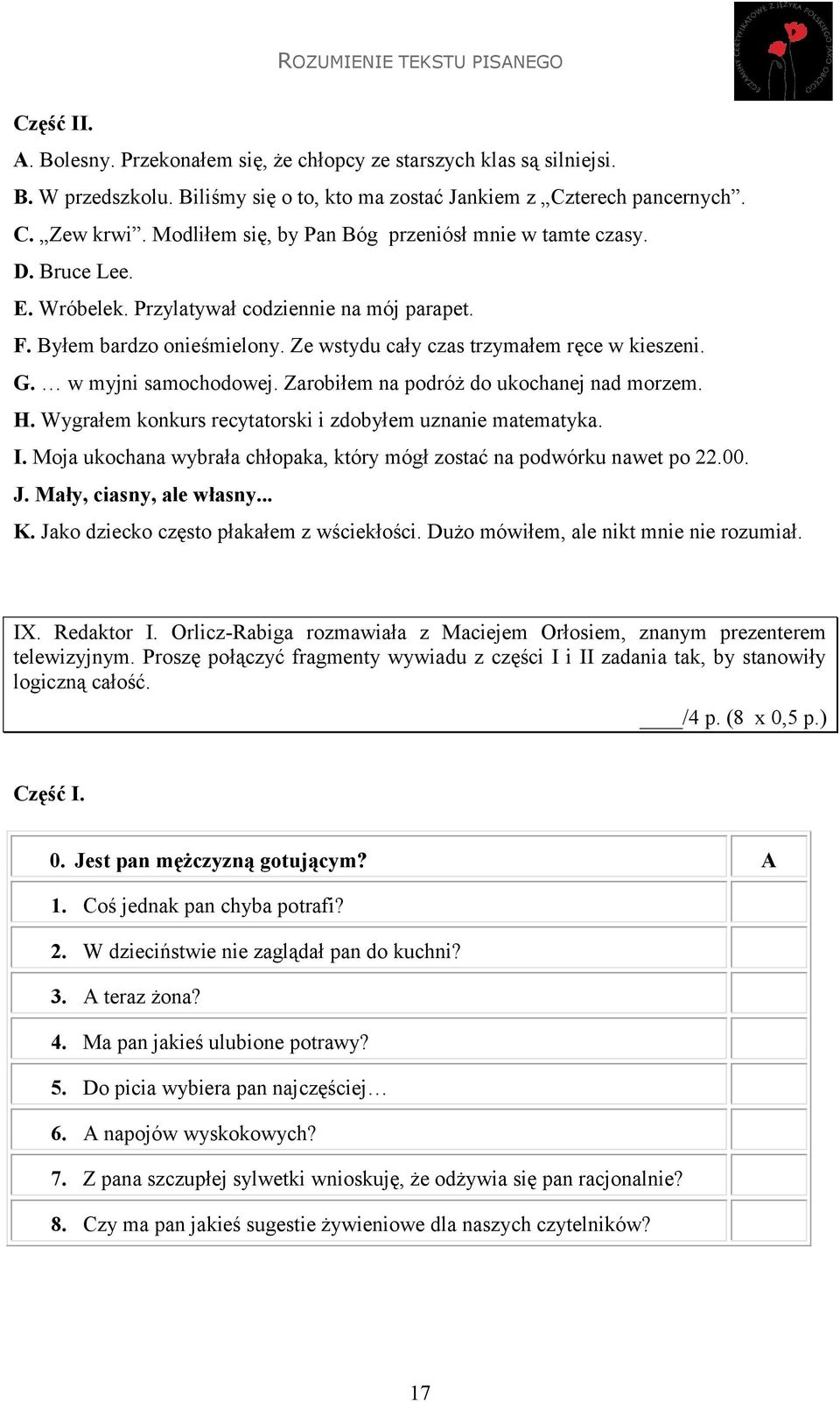 w myjni samochodowej. Zarobiłem na podróż do ukochanej nad morzem. H. Wygrałem konkurs recytatorski i zdobyłem uznanie matematyka. I.