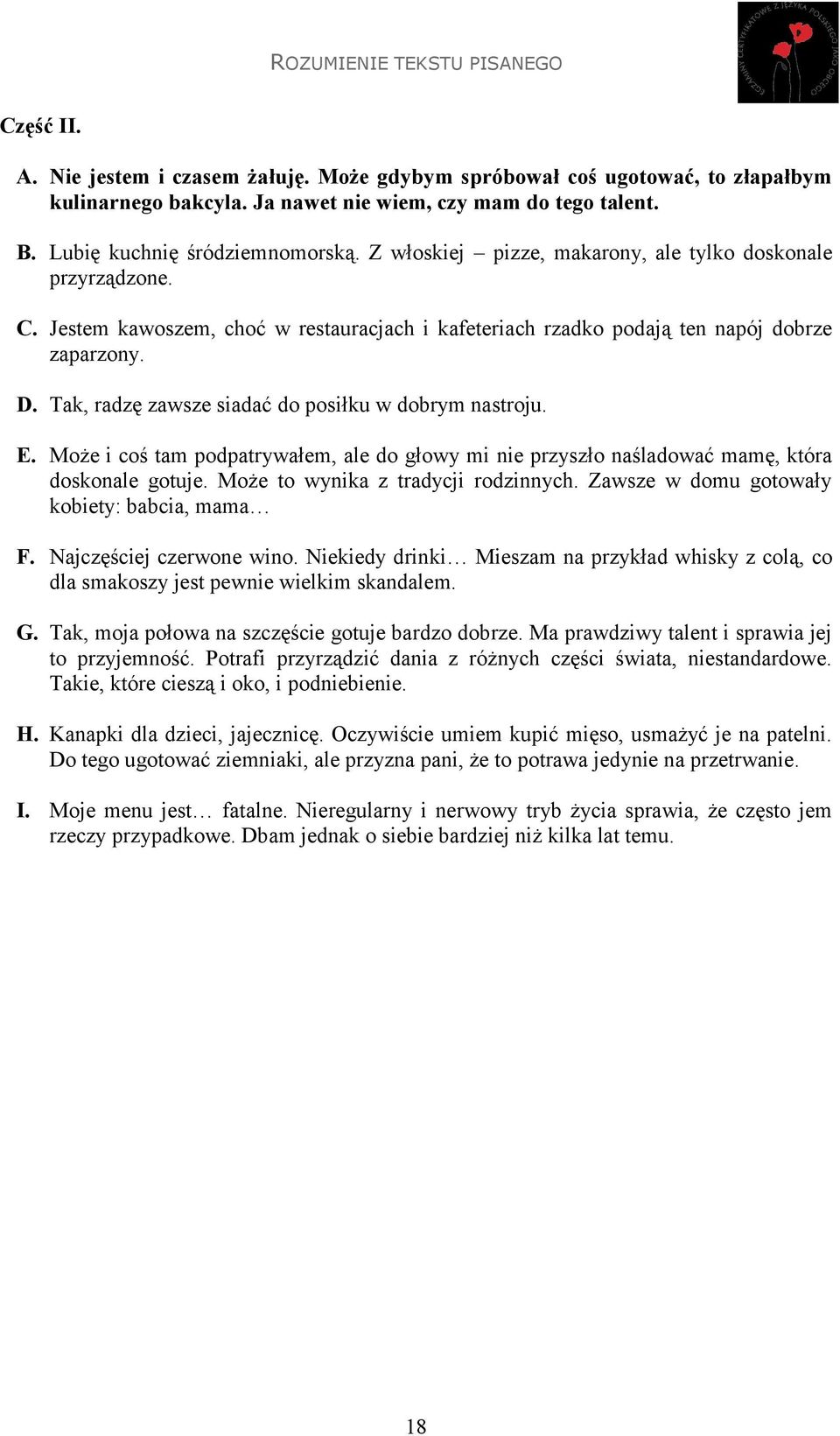 Tak, radzę zawsze siadać do posiłku w dobrym nastroju. E. Może i coś tam podpatrywałem, ale do głowy mi nie przyszło naśladować mamę, która doskonale gotuje. Może to wynika z tradycji rodzinnych.