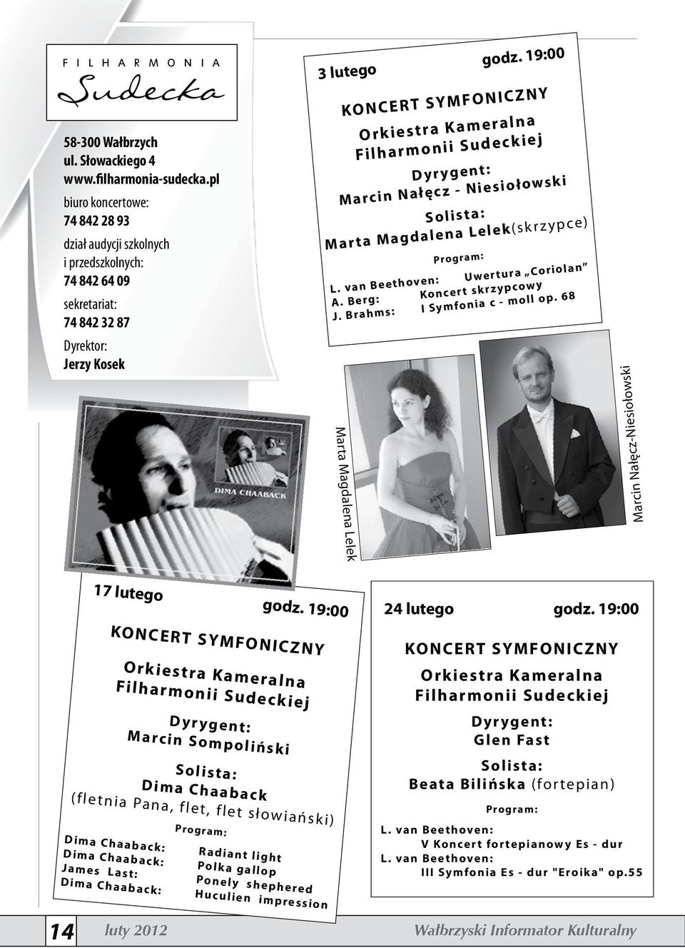 19:00 KONCERT SYMFONICZNY Orkiestra Kameralna Filharmonii Sudeckiej Dyrygent: Marcin Nałęcz - Niesiołowski Solista: Marta Magdalena Lelek(skrzypce) Program: L. van Beethoven: Uwertura Coriolan A.