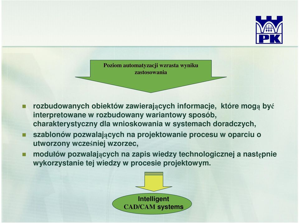 szablonów pozwalających na projektowanie procesu w oparciu o utworzony wcześniej wzorzec, modułów pozwalających