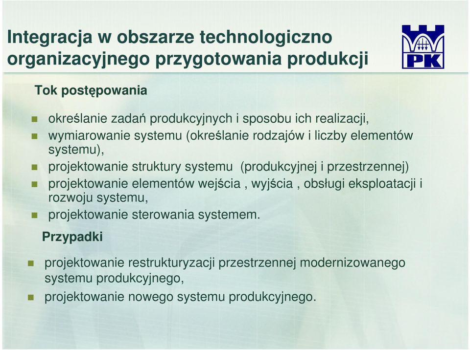 przestrzennej) projektowanie elementów wejścia, wyjścia, obsługi eksploatacji i rozwoju systemu, projektowanie sterowania systemem.