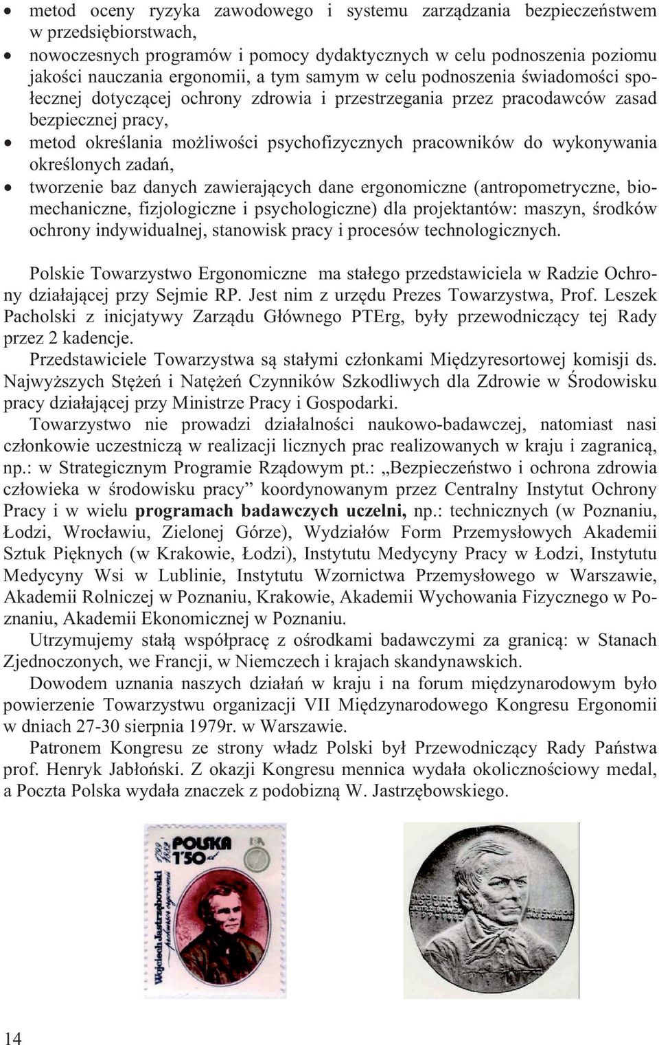 wykonywania okre lonych zada, tworzenie baz danych zawieraj cych dane ergonomiczne (antropometryczne, biomechaniczne, fizjologiczne i psychologiczne) dla projektantów: maszyn, rodków ochrony