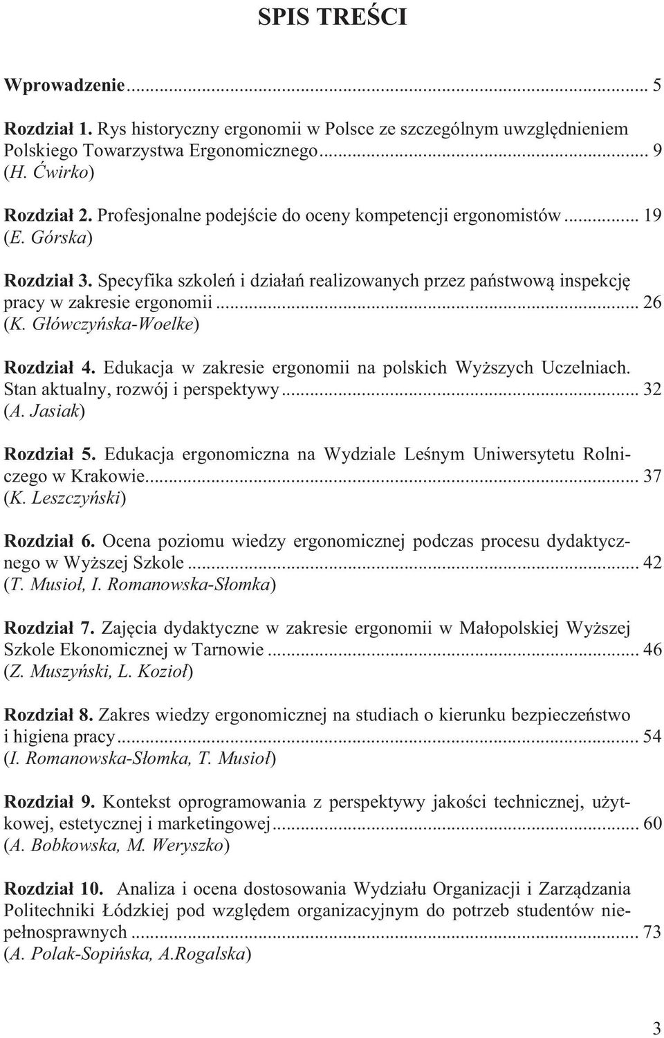 G ówczy ska-woelke) Rozdzia 4. Edukacja w zakresie ergonomii na polskich Wy szych Uczelniach. Stan aktualny, rozwój i perspektywy... 32 (A. Jasiak) Rozdzia 5.