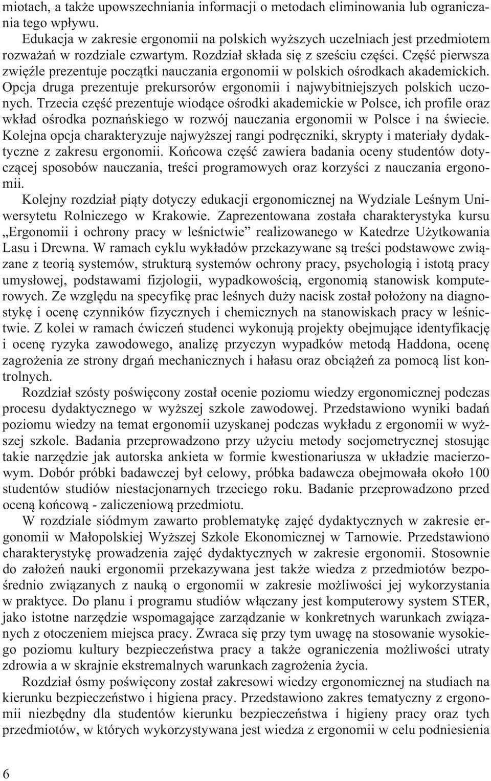 Cz pierwsza zwi le prezentuje pocz tki nauczania ergonomii w polskich o rodkach akademickich. Opcja druga prezentuje prekursorów ergonomii i najwybitniejszych polskich uczonych.