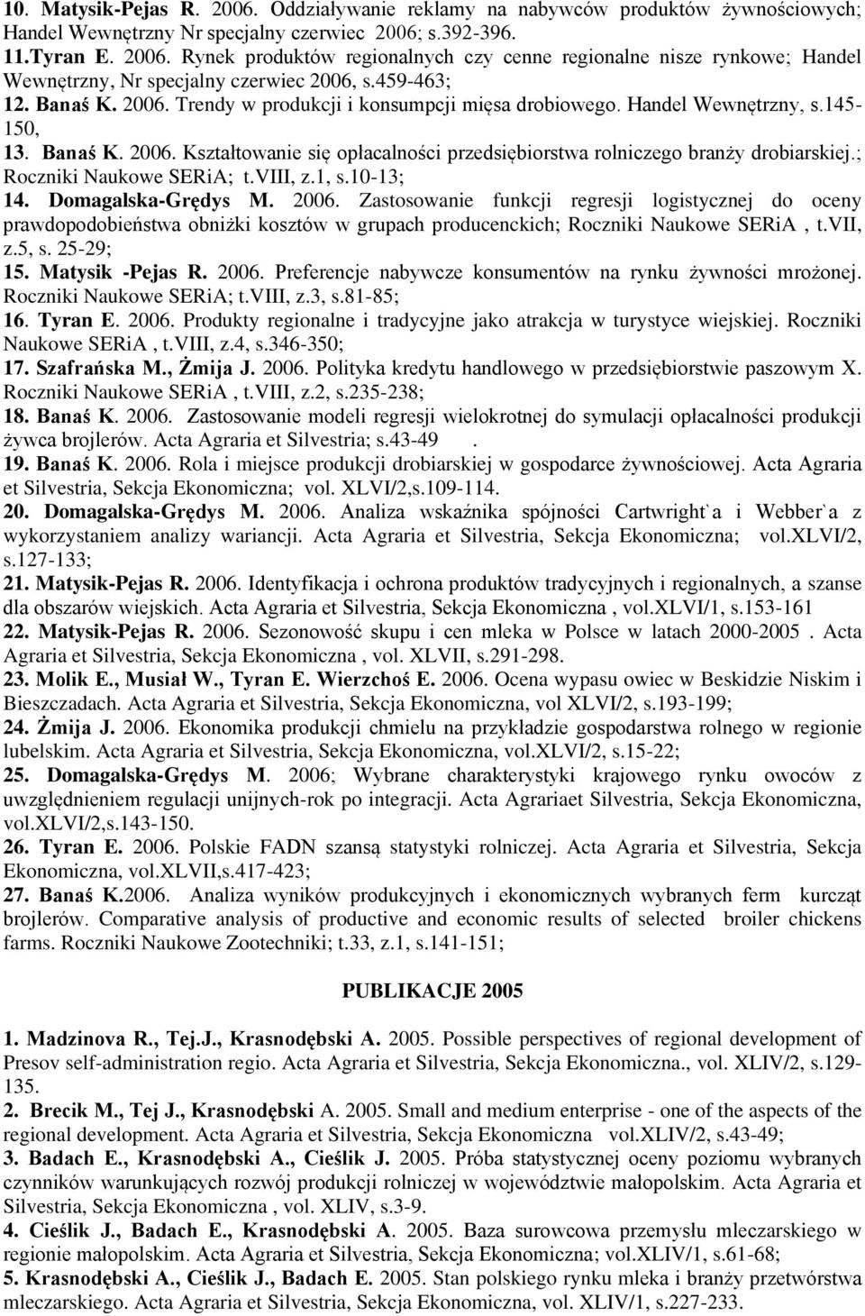 ; Roczniki Naukowe SERiA; t.viii, z.1, s.10-13; 14. Domagalska-Grędys M. 2006.