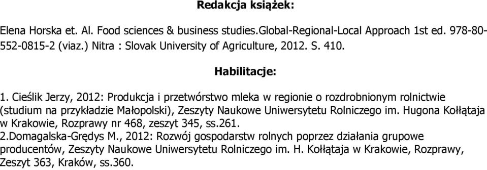 Cieślik Jerzy, 2012: Produkcja i przetwórstwo mleka w regionie o rozdrobnionym rolnictwie (studium na przykładzie Małopolski), Zeszyty Naukowe Uniwersytetu
