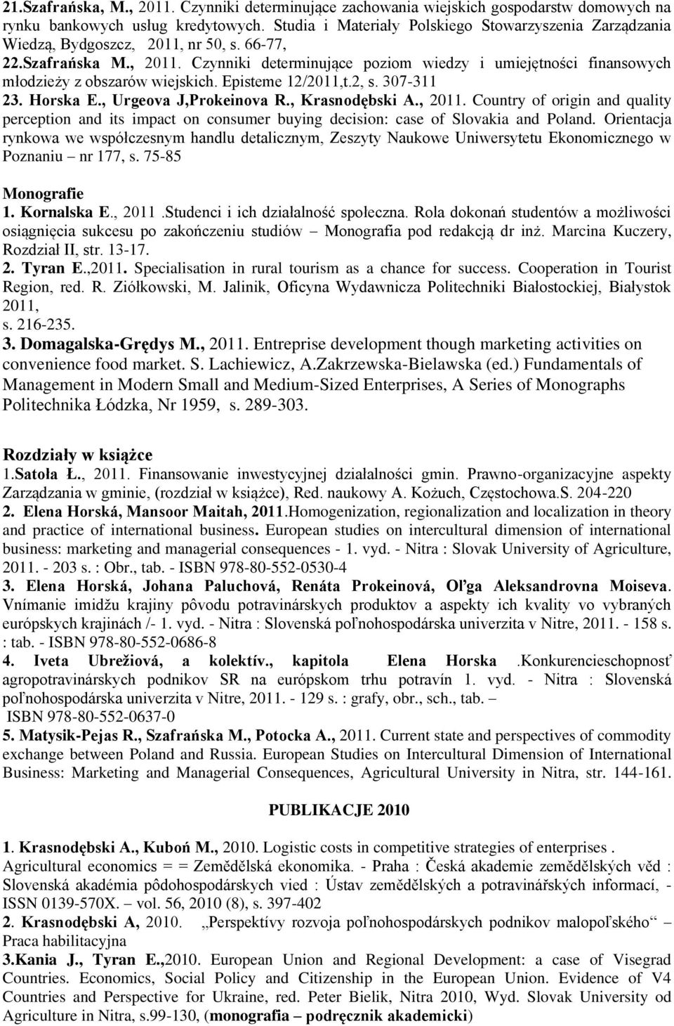 Episteme 12/2011,t.2, s. 307-311 23. Horska E., Urgeova J,Prokeinova R., Krasnodębski A., 2011.