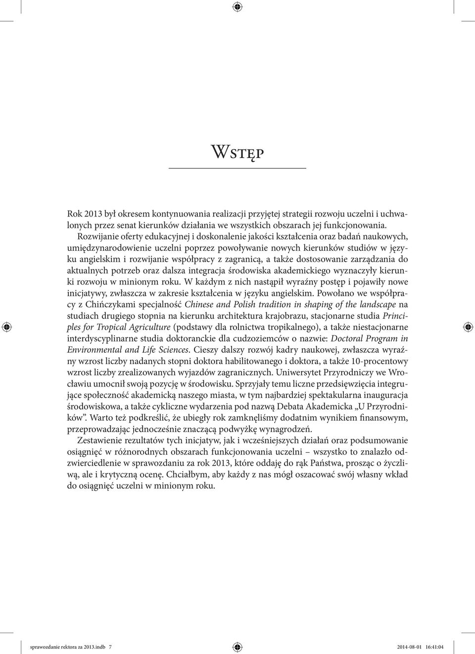 współpracy z zagranicą, a także dostosowanie zarządzania do aktualnych potrzeb oraz dalsza integracja środowiska akademickiego wyznaczyły kierunki rozwoju w minionym roku.